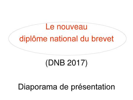 diplôme national du brevet (DNB 2017) Diaporama de présentation