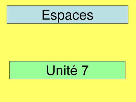 Espaces Unité 7.