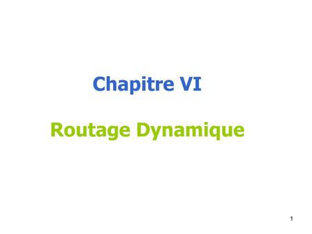 Chapitre VI Routage Dynamique.