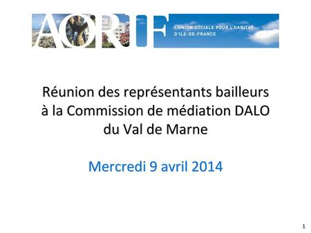 Réunion des représentants bailleurs à la Commission de médiation DALO du Val de Marne Mercredi 9 avril 2014.