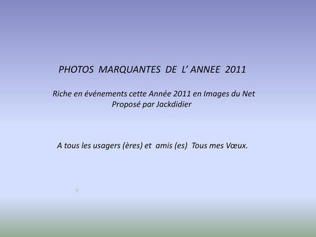 PHOTOS MARQUANTES DE L’ ANNEE 2011