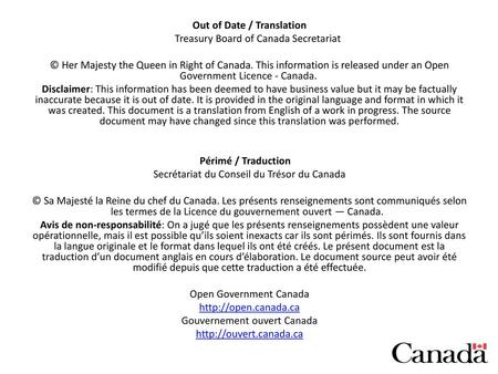 Out of Date / Translation Treasury Board of Canada Secretariat © Her Majesty the Queen in Right of Canada. This information is released under an Open Government.