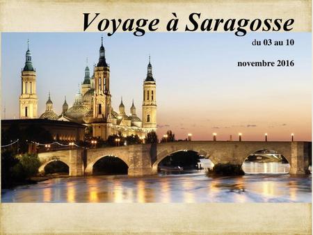 Voyage à Saragosse du 03 au 10 novembre 2016
