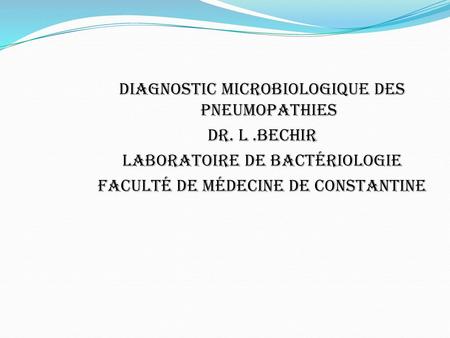 Diagnostic microbiologique des Pneumopathies DR. L