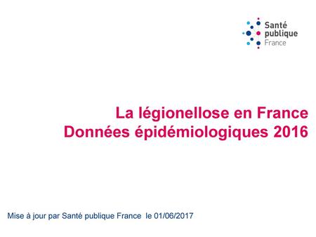 La légionellose en France Données épidémiologiques 2016