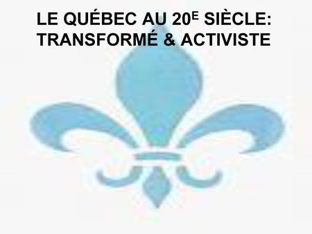 Le Québec au 20e siècle: Transformé & activiste