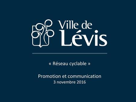 « Réseau cyclable » Promotion et communication 3 novembre 2016