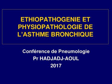 ETHIOPATHOGENIE ET PHYSIOPATHOLOGIE DE L’ASTHME BRONCHIQUE