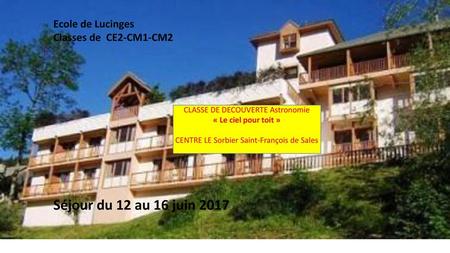 Séjour du 12 au 16 juin 2017 Ecole de Lucinges Classes de CE2-CM1-CM2
