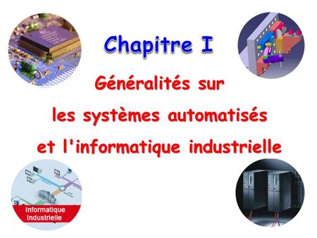 Généralités sur les systèmes automatisés et l'informatique industrielle.