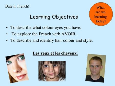 Learning Objectives To describe what colour eyes you have.