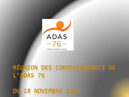 Réunion des correspondants de l’ADAS 76 du 18 Novembre 2016