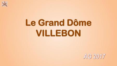 Le Grand Dôme VILLEBON AG 2017.
