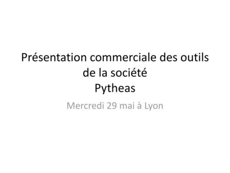 Présentation commerciale des outils de la société Pytheas