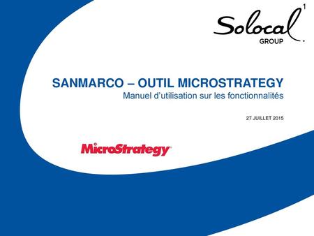 SanMarco – Outil MicroStrategy Manuel d’utilisation sur les fonctionnalités 27 juillet 2015.