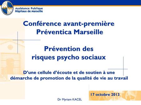 Conférence avant-première Préventica Marseille Prévention des risques psycho sociaux D’une cellule d’écoute et de soutien à une démarche de promotion.