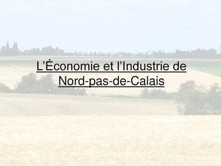 L’Économie et l’Industrie de Nord-pas-de-Calais