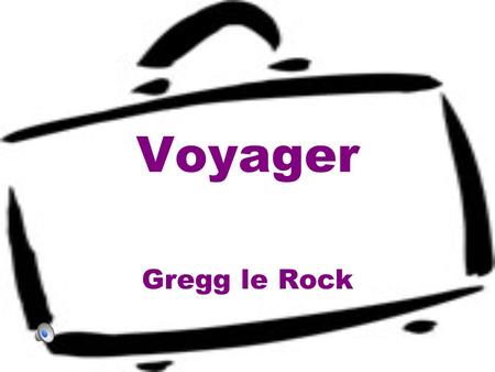Voyager Gregg le Rock.