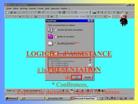 MICROSOFT POWERPOINT LOGICIEL dASSISTANCE à la PRESENTATION de : * Conférences, * Exposés de mémoires, rapports de thèmes….