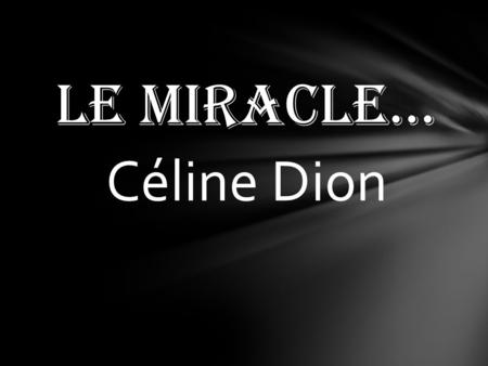 Le miracle… Céline Dion