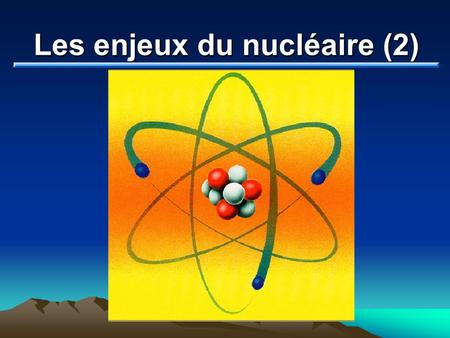 Les enjeux du nucléaire (2)