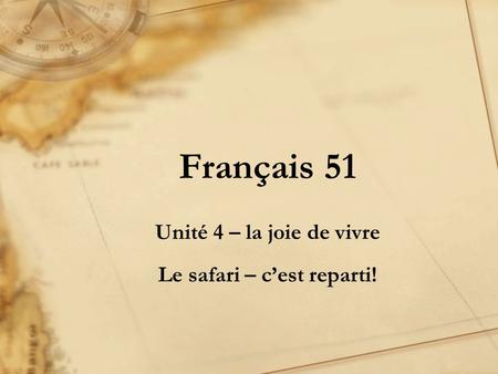 Français 51 Unité 4 – la joie de vivre Le safari – cest reparti!