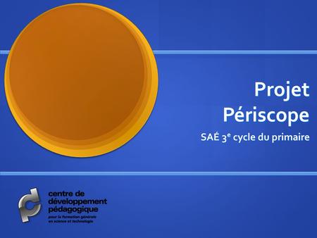 Projet Périscope SAÉ 3e cycle du primaire.
