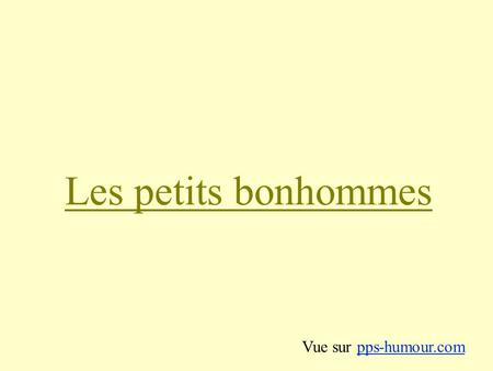 Les petits bonhommes Vue sur pps-humour.com.