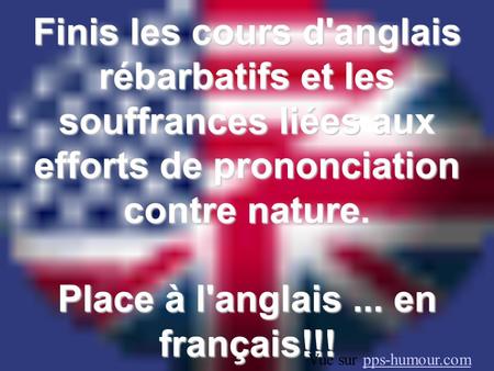 Place à l'anglais ... en français!!!