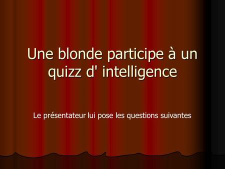 Une blonde participe à un quizz d' intelligence