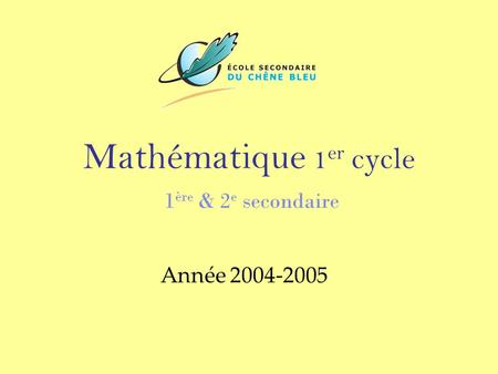 Mathématique 1er cycle 1ère & 2e secondaire Année 2004-2005.