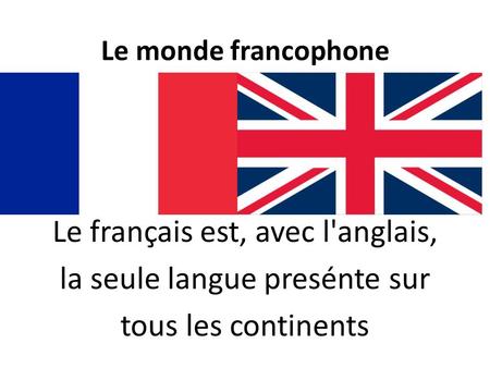Le français est, avec l'anglais, la seule langue presénte sur