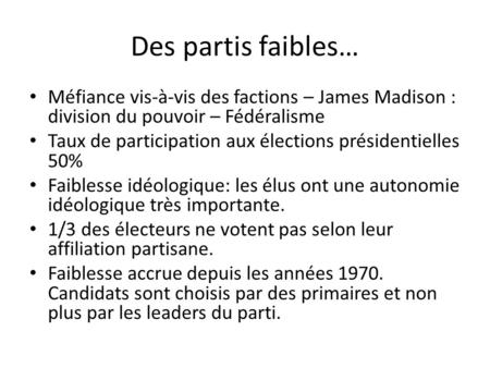Des partis faibles… Méfiance vis-à-vis des factions – James Madison : division du pouvoir – Fédéralisme Taux de participation aux élections présidentielles.