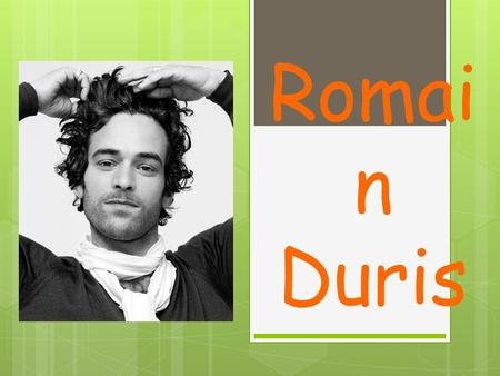 Romain Duris.
