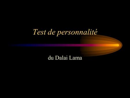 Test de personnalité du Dalai Lama.