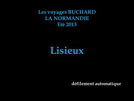 Les voyages BUCHARD LA NORMANDIE Eté 2013 Lisieux défilement automatique.