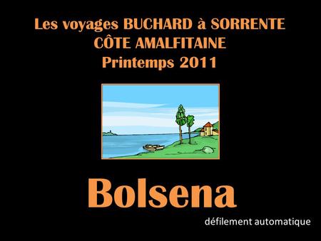 Les voyages BUCHARD à SORRENTE CÔTE AMALFITAINE Printemps 2011 Bolsena défilement automatique.