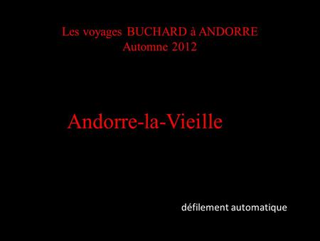 Les voyages BUCHARD à ANDORRE Automne 2012 Andorre-la-Vieille défilement automatique.