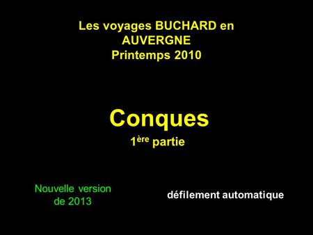 Les voyages BUCHARD en AUVERGNE Printemps 2010 Conques 1 ère partie Nouvelle version de 2013 défilement automatique.