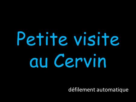 Petite visite au Cervin défilement automatique.