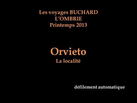 Les voyages BUCHARD LOMBRIE Printemps 2013 Orvieto La localité défilement automatique.