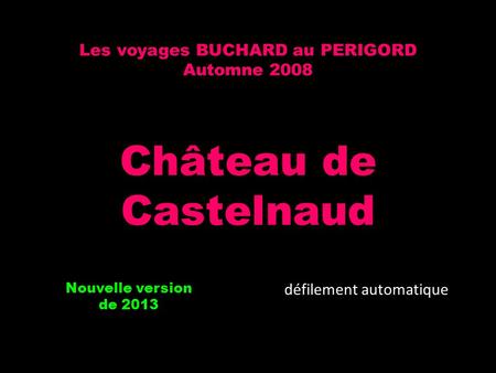 Les voyages BUCHARD au PERIGORD Automne 2008 Château de Castelnaud Nouvelle version de 2013 défilement automatique.