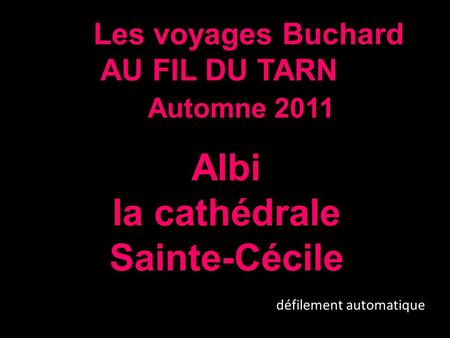 Les voyages Buchard AU FIL DU TARN Automne 2011 Albi la cathédrale Sainte-Cécile défilement automatique.