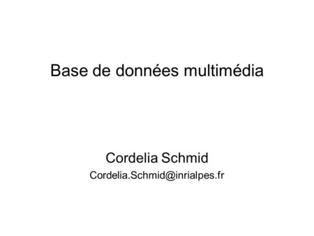 Base de données multimédia Cordelia Schmid