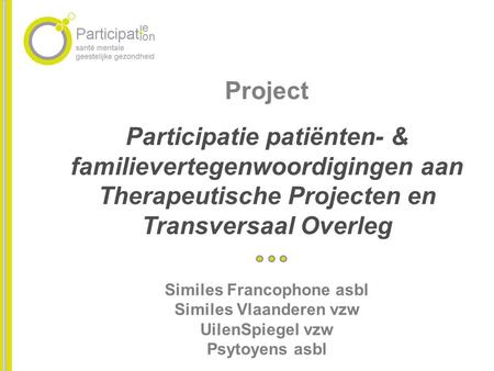 Project Participatie patiënten- & familievertegenwoordigingen aan Therapeutische Projecten en Transversaal Overleg Similes Francophone asbl Similes Vlaanderen.
