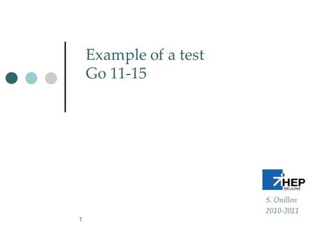 1 Example of a test Go 11-15 S. Onillon 2010-2011.