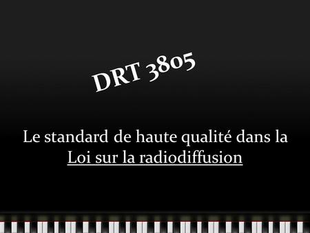 DRT 3805 Le standard de haute qualité dans la Loi sur la radiodiffusion.