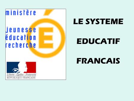 LE SYSTEME EDUCATIF FRANCAIS