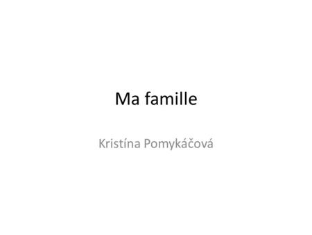 Ma famille Kristína Pomykáčová.