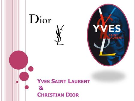 Y VES S AINT L AURENT & C HRISTIAN D IOR. L ES ANNÉES D IOR Il a quitté sa maison pour travailler avec Christian Dior. En 1957, il est âgé de 21 ans à.